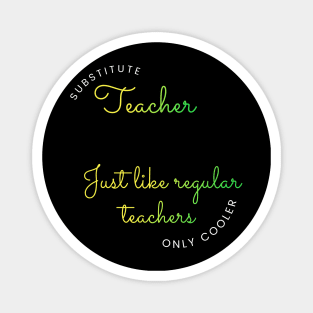 Substitute Teachers - Just like regular teachers, only cooler Magnet